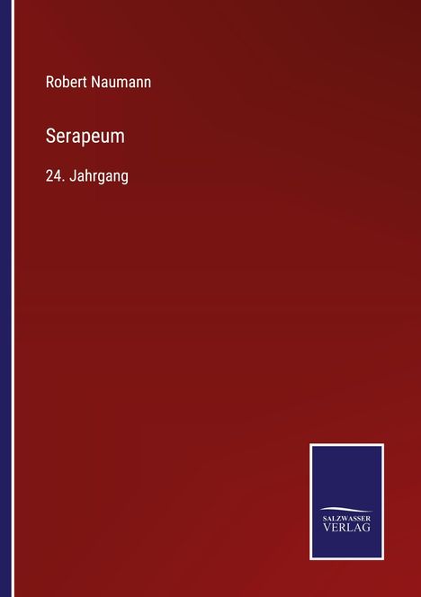 Titel: Serapeum. Autor: Robert Naumann. 24. Jahrgang. Rotes Cover, SalzWasser Verlag Logo unten rechts.