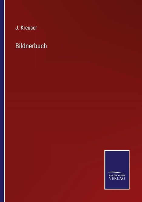 "J. Kreuser, Bildnerbuch. Logo unten rechts: SALZWASSER VERLAG in weißem Text auf dunkelblauem Hintergrund."