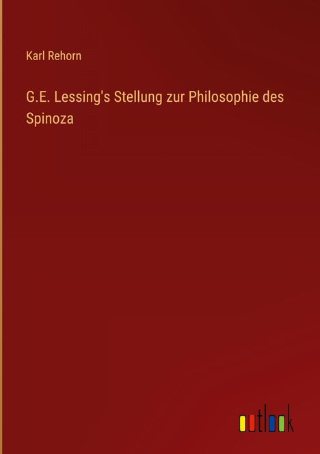Karl Rehorn: G.E. Lessing's Stellung zur Philosophie des Spinoza, Buch