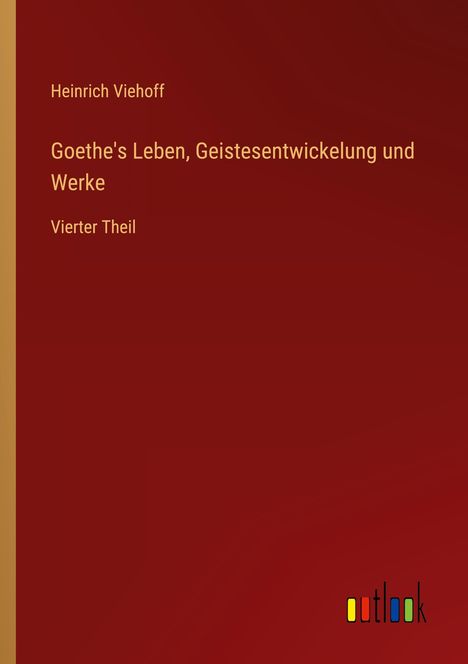 Heinrich Viehoff: Goethe's Leben, Geistesentwickelung und Werke, Buch