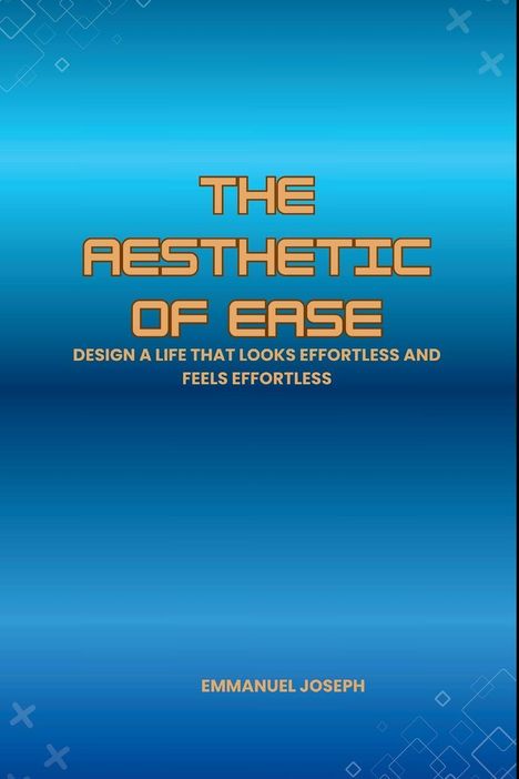 Text: "The Aesthetic of Ease. Design a life that looks effortless and feels effortless. Emmanuel Joseph." Hintergrund: Blaue Farbverläufe.