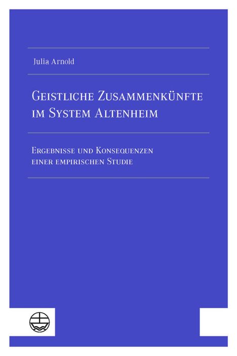 Julia Arnold: Geistliche Zusammenkünfte im System Altenheim, Buch