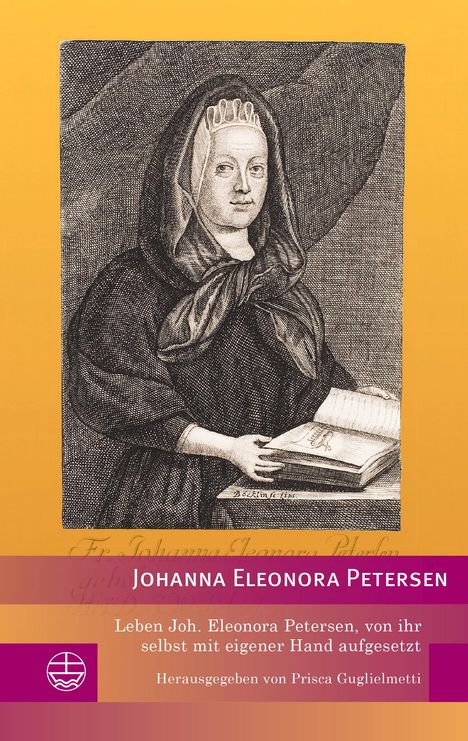Johanna Eleonora Petersen: Leben Joh. Eleonora Petersen, von ihr selbst mit eigener Hand aufgesetzt, Buch