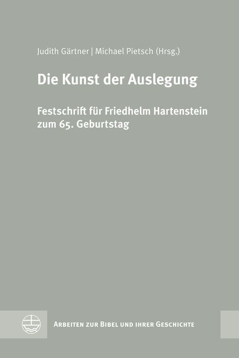 Judith Gärtner, Michael Pietsch (Hrsg.), Die Kunst der Auslegung, Festschrift für Friedhelm Hartenstein, Arbeiten zur Bibel.