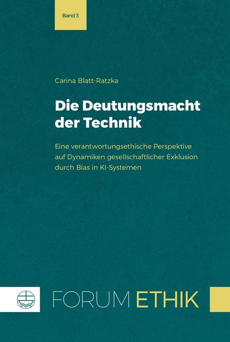 Band 3. Carina Blatt-Ratzka. Die Deutungsmacht der Technik. Grünes Cover mit gelbem Logo und "FORUM ETHIK".