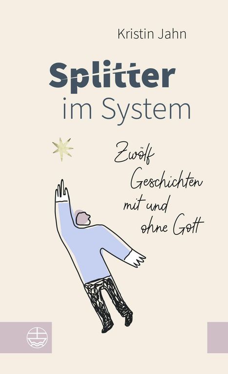 "Splitter im System. Zwölf Geschichten mit und ohne Gott. Kristin Jahn." Illustration einer Person, die nach einem Stern greift.