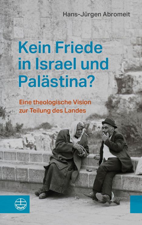 „Kein Friede in Israel und Palästina?“ von Hans-Jürgen Abromeit, darunter zwei ältere Menschen im Gespräch auf einer Mauer.