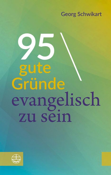 „95 gute Gründe evangelisch zu sein“ von Georg Schwikart. Bunte, abstrakte Gestaltung mit Symbol unten links.