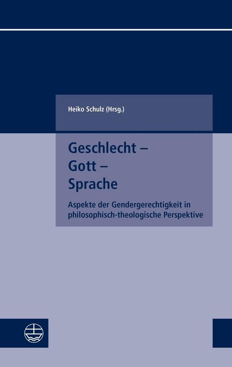 Heiko Schulz (Hrsg.), Geschlecht – Gott – Sprache, Aspekte der Gendergerechtigkeit. Blaues und graues Cover, Logo unten links.
