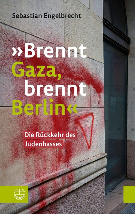 Text: "Brennt Gaza, brennt Berlin. Die Rückkehr des Judenhasses." Graffiti auf einer Wand, mit roten Spritzern und einem Logo unten.