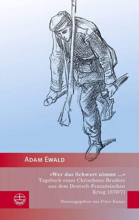Text: Adam Ewald, „Wer das Schwert nimmt …“, Tagebuch eines Chrischona-Bruders, Deutsch-Französischen Krieg 1870/71. Illustration: Soldat.