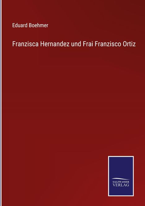 Eduard Boehmer: Franzisca Hernandez und Frai Franzisco Ortiz, Buch