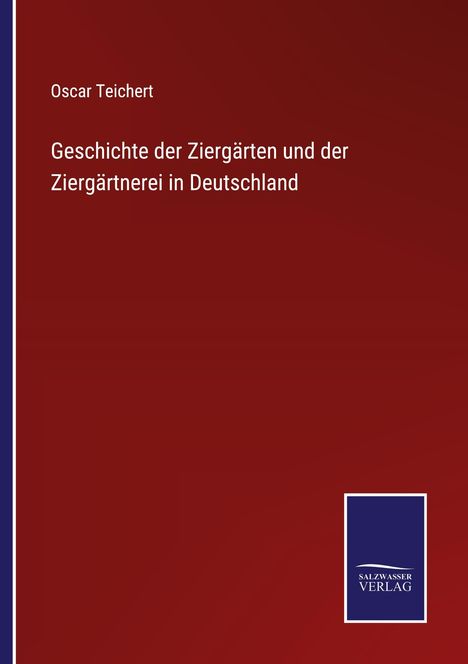 Oscar Teichert: Geschichte der Ziergärten und der Ziergärtnerei in Deutschland, Buch