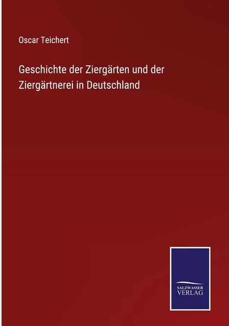 Oscar Teichert: Geschichte der Ziergärten und der Ziergärtnerei in Deutschland, Buch