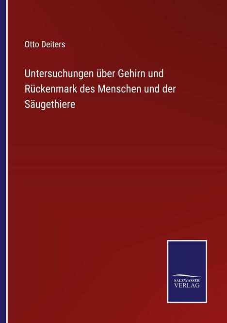Otto Deiters: Untersuchungen über Gehirn und Rückenmark des Menschen und der Säugethiere, Buch