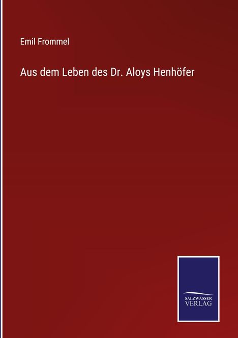 Emil Frommel: Aus dem Leben des Dr. Aloys Henhöfer, Buch