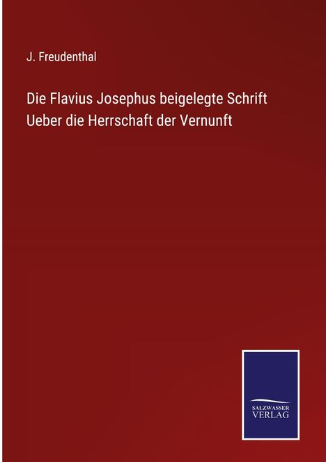 J. Freudenthal: Die Flavius Josephus beigelegte Schrift Ueber die Herrschaft der Vernunft, Buch