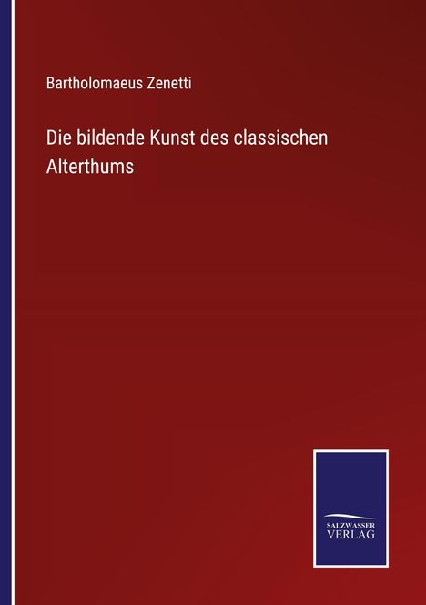 Bartholomaeus Zenetti: Die bildende Kunst des classischen Alterthums, Buch
