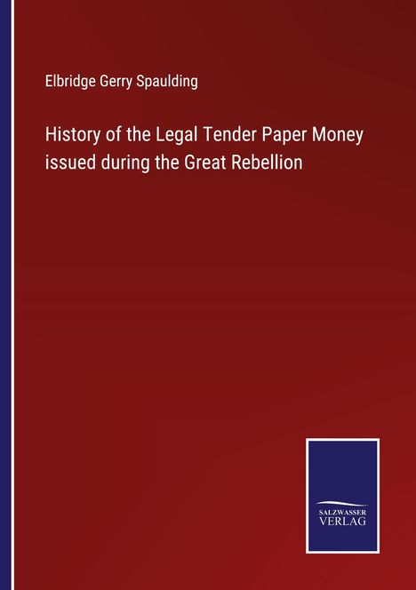 Elbridge Gerry Spaulding: History of the Legal Tender Paper Money issued during the Great Rebellion, Buch