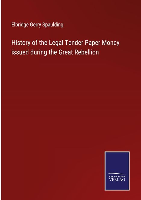 Elbridge Gerry Spaulding: History of the Legal Tender Paper Money issued during the Great Rebellion, Buch