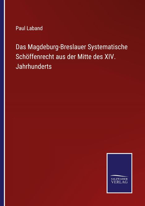 Paul Laband: Das Magdeburg-Breslauer Systematische Schöffenrecht aus der Mitte des XIV. Jahrhunderts, Buch