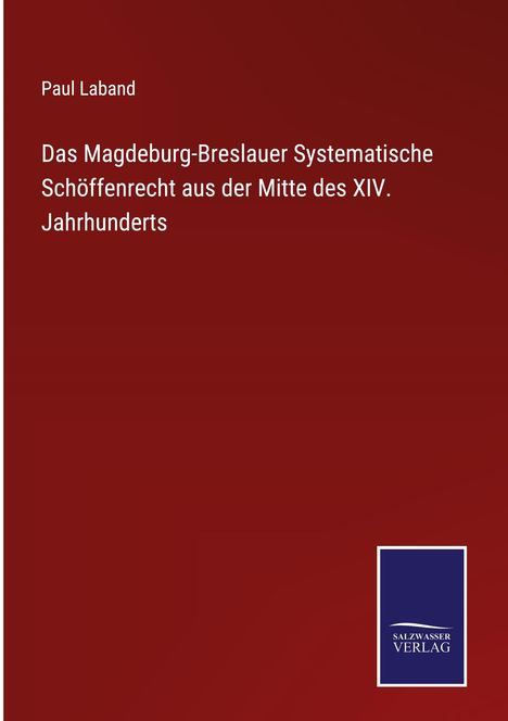 Paul Laband: Das Magdeburg-Breslauer Systematische Schöffenrecht aus der Mitte des XIV. Jahrhunderts, Buch