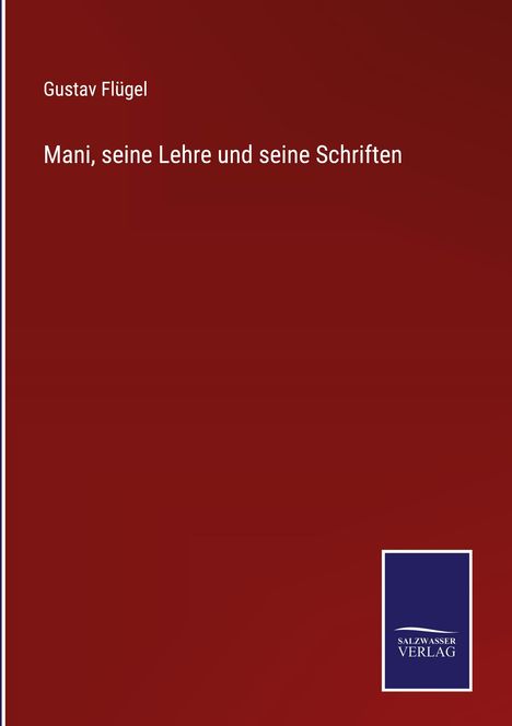 Gustav Flügel: Mani, seine Lehre und seine Schriften, Buch