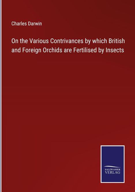 Charles Darwin: On the Various Contrivances by which British and Foreign Orchids are Fertilised by Insects, Buch