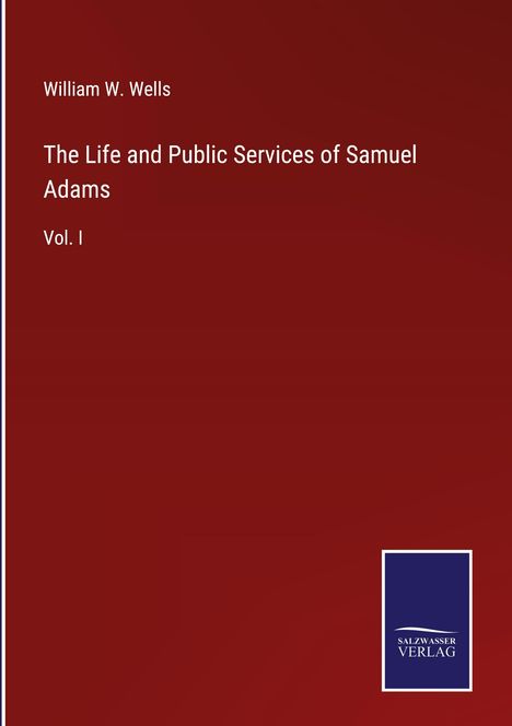 William W. Wells: The Life and Public Services of Samuel Adams, Buch