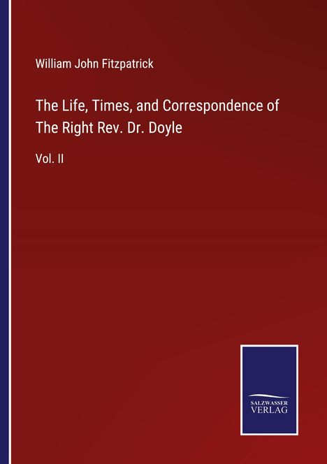 William John Fitzpatrick: The Life, Times, and Correspondence of The Right Rev. Dr. Doyle, Buch