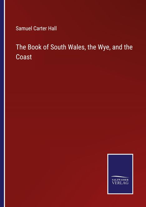 Samuel Carter Hall: The Book of South Wales, the Wye, and the Coast, Buch