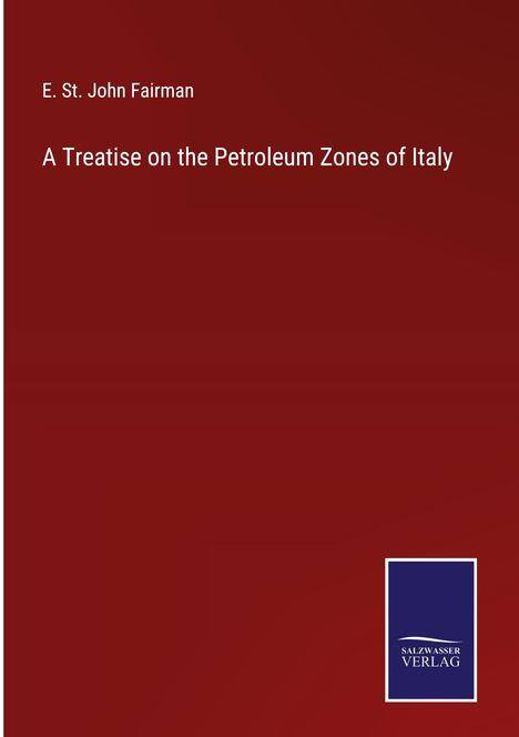 E. St. John Fairman: A Treatise on the Petroleum Zones of Italy, Buch