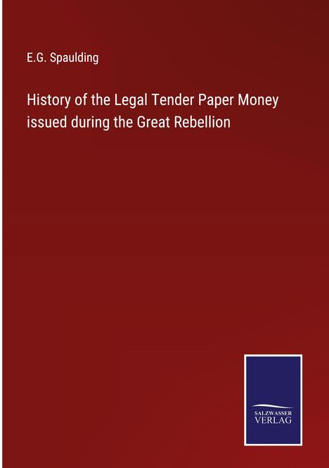 E. G. Spaulding: History of the Legal Tender Paper Money issued during the Great Rebellion, Buch
