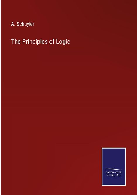 A. Schuyler: The Principles of Logic, Buch