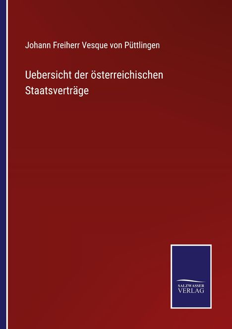 Johann Freiherr Vesque von Püttlingen: Uebersicht der österreichischen Staatsverträge, Buch