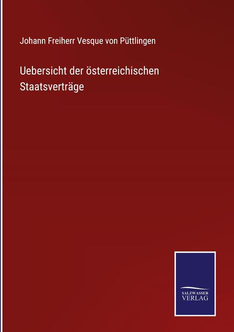 Johann Freiherr Vesque von Püttlingen: Uebersicht der österreichischen Staatsverträge, Buch