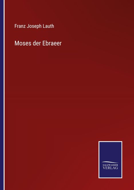 Franz Joseph Lauth: Moses der Ebraeer, Buch