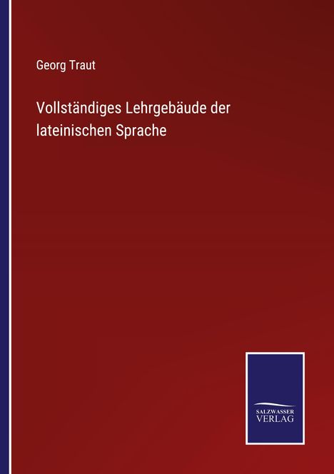 Georg Traut: Vollständiges Lehrgebäude der lateinischen Sprache, Buch