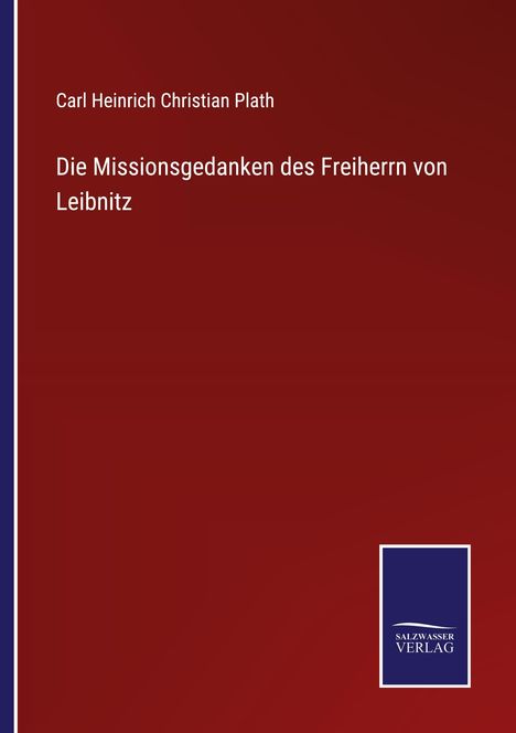 Carl Heinrich Christian Plath: Die Missionsgedanken des Freiherrn von Leibnitz, Buch