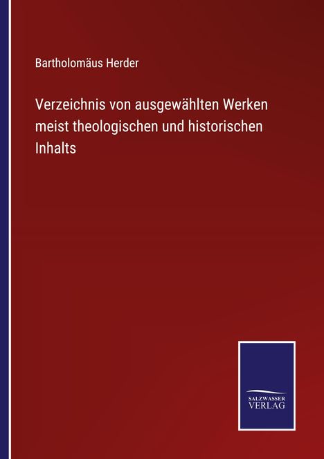 Bartholomäus Herder: Verzeichnis von ausgewählten Werken meist theologischen und historischen Inhalts, Buch