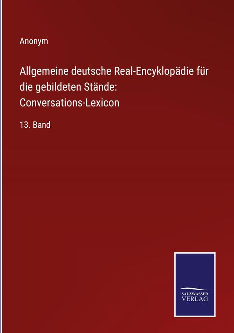 Anonym: Allgemeine deutsche Real-Encyklopädie für die gebildeten Stände: Conversations-Lexicon, Buch