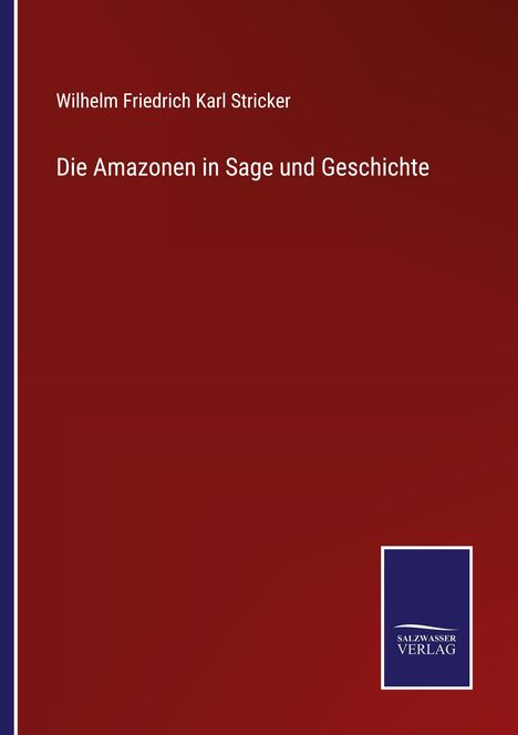Wilhelm Friedrich Karl Stricker: Die Amazonen in Sage und Geschichte, Buch