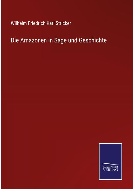 Wilhelm Friedrich Karl Stricker: Die Amazonen in Sage und Geschichte, Buch