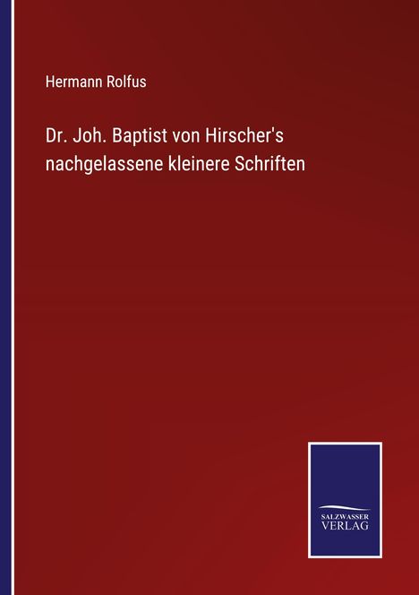 Hermann Rolfus: Dr. Joh. Baptist von Hirscher's nachgelassene kleinere Schriften, Buch