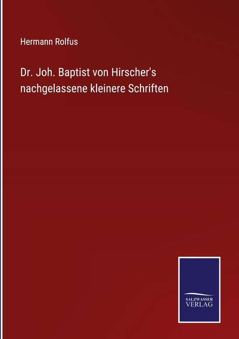 Hermann Rolfus: Dr. Joh. Baptist von Hirscher's nachgelassene kleinere Schriften, Buch