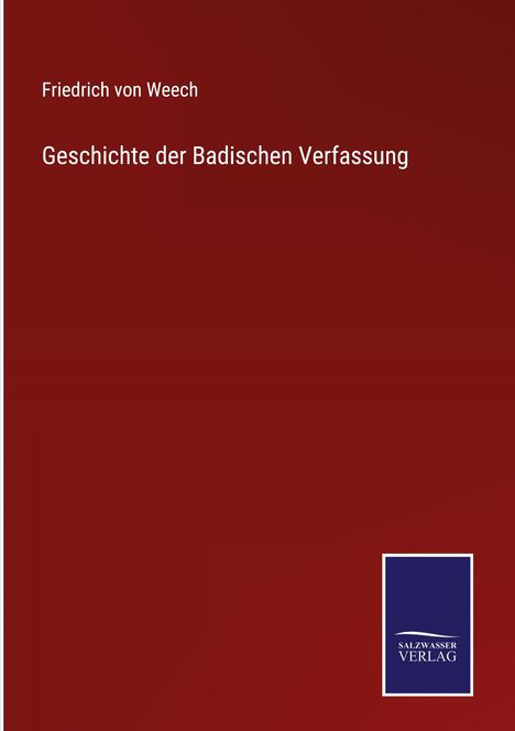 Friedrich Von Weech: Geschichte der Badischen Verfassung, Buch