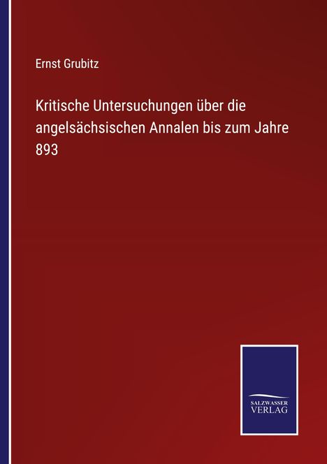 Ernst Grubitz: Kritische Untersuchungen über die angelsächsischen Annalen bis zum Jahre 893, Buch