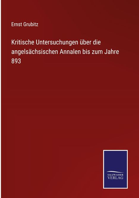 Ernst Grubitz: Kritische Untersuchungen über die angelsächsischen Annalen bis zum Jahre 893, Buch