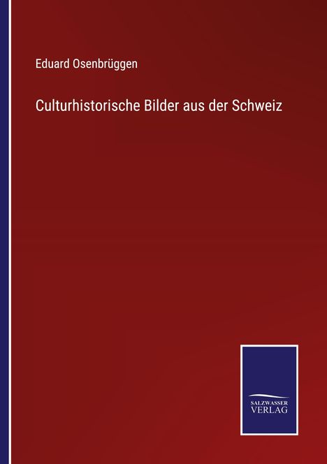 Eduard Osenbrüggen: Culturhistorische Bilder aus der Schweiz, Buch
