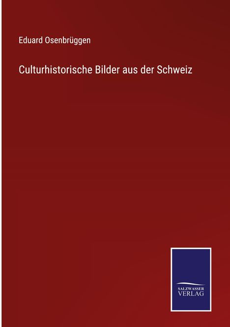 Eduard Osenbrüggen: Culturhistorische Bilder aus der Schweiz, Buch